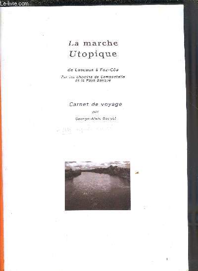 TAPUSCRIT : LA MARCHE UTOPIQUE DE LASCAUX A FOZ-COA PAR LES CHEMINS DE COMPOSTELLE ET LE PAYS BASQUE - CARNET DE VOYAGE.