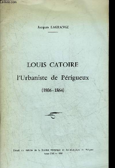 LOUIS CATOIRE L'URBANISTE DE PERIGUEUX 1806-1864.