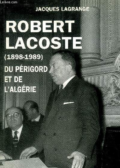 ROBERT LACOSTE 1898-1989 DU PERIGORD ET DE L'ALGERIE.