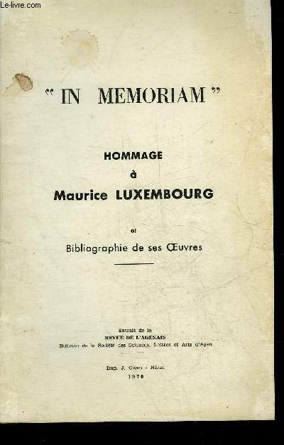 IN MEMORIAM HOMMAGE A MAURICE LUXEMBOURG ET BIBLIOGRAPHIE DE SES OEUVRES - EXTRAIT DE LA REVUE DE L'AGENAIS.