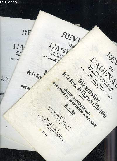 REVUE DE L'AGENAIS - TABLE METHODIQUE DE LA REVUE DE L'AGENAIS 1874-1965 - INDEX ALPHABETIQUE DES NOMS DE PERSONNES & DE LIEUX - A  Z EN 3 FASCICULES.