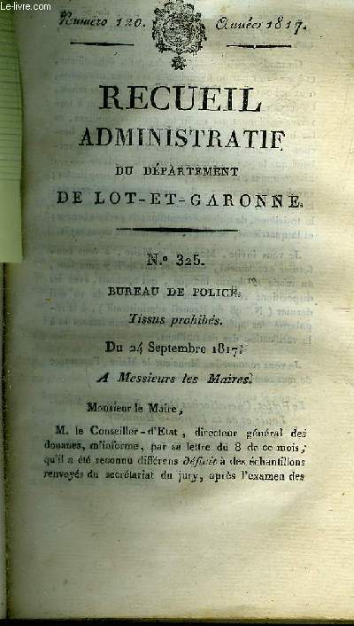 RECUEIL ADMINISTRATIF DU DEPARTEMENT DE LOT ET GARONNE N120 ANNEE 1817 - BUREAU DE POLICE TISSUS PROHIBES DU 24 SEPT 1817 - RECLAMATIONS SUR LES EVALUATIONS CADASTRALES DU 24 SEPT 1817 .
