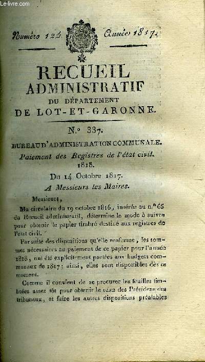 RECUEIL ADMINISTRATIF DU DEPARTEMENT DE LOT ET GARONNE N124 ANNEE 1817 - BUREAU D'ADMINISTRATION COMMUNALE PAIEMENT DES REGISTRES DE L'ETAT CIVIL 1818 DU 14 OCT 1817 - SECRETARIAT GENERAL POMMES DE TERRE DU 15 OCT 1817 ETC.