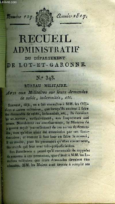 RECUEIL ADMINISTRATIF DU DEPARTEMENT DE LOT ET GARONNE N127 ANNEE 1817 - BUREAU MILITAIRE AVIS AUX MILITAIRES SUR LEURS DEMANDES DE SOLDE INDEMNITES ETC - BUREAU DE POLICE JURY MEDICAL - IMPOSITIONS EXTRAORDINAIRES POUR ASSURER LES FRAIS DU CULTE ETC ET