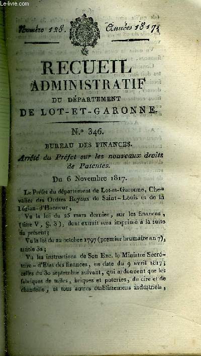 RECUEIL ADMINISTRATIF DU DEPARTEMENT DE LOT ET GARONNE N128 ANNEE 1817 - BUREAU DES FINANCES ARRETE DU PREFET SUR LES NOUVEAUX DROITS DE PATENTES DU 6 NOV 1817 - EXTRAIT DE LA LOI DU 25 MARS 1817 SUR LES FINANCES ETC.