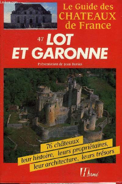 LE GUIDE DES CHATEAUX DE FRANCE LOT ET GARONNE - 76 CHATEAUX LEUR HISTOIRE LEURS PROPRIETAIRES LEUR ARCHITECTURE LEURS TRESORS.