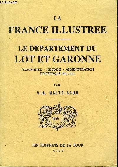 LA FRANCE ILLUSTREE LE DEPARTEMENT DU LOT ET GARONNE - GEOGRAPHIE HISTOIRE ADMINISTRATION STATISTIQUE ETC .