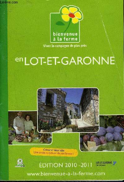 BIENVENUE A LA FERME VIVEZ LA CAMPAGNE DE PLUS PRES EN LOT ET GARONNE EDITION 2010-2011 + PRODUITS DU TERROIR TOURISME A LA FERME 2010-2011 - OUVRAGE REVERSIBLE.