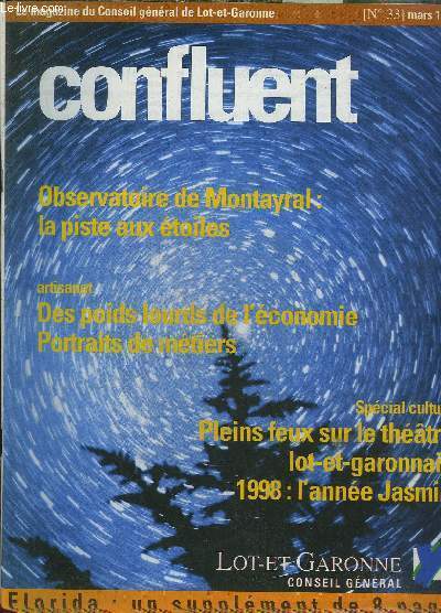 CONFLUENT N33 MARS 1998 - Observatoire de Montayral la piste aux toiles - artisanat des poids lourds de l'conomie portrait de mtiers - spcial culture pleins feux sur le theatre lot et garonnais 1998 l'anne Jasmin - Florida un supplment de 8 pages