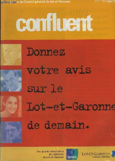 CONFLUENT N39 MAI 1999 - Jean Franois Poncet s'explique sur la consultation - 22 questions pour donner votre avis sur le Lot et Garonne de demain - le magicien vert devient gant - la marguerite qui fait fleurir l'agriculture etc.