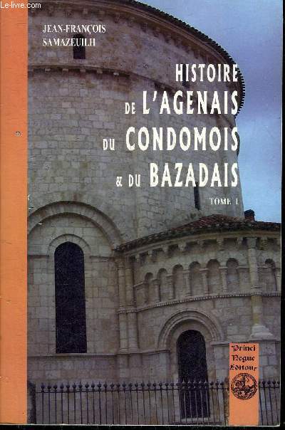 HISTOIRE DE L'AGENAIS DU CONDOMOIS ET DU BAZADAIS - TOME 1 .