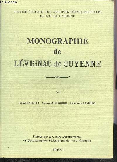 MONOGRAPHIE DE LEVIGNAC DE GUYENNE - SERVICE EDUCATIF DES ARCHIVES DEPARTEMENTALES DE LOT ET GARONNE.