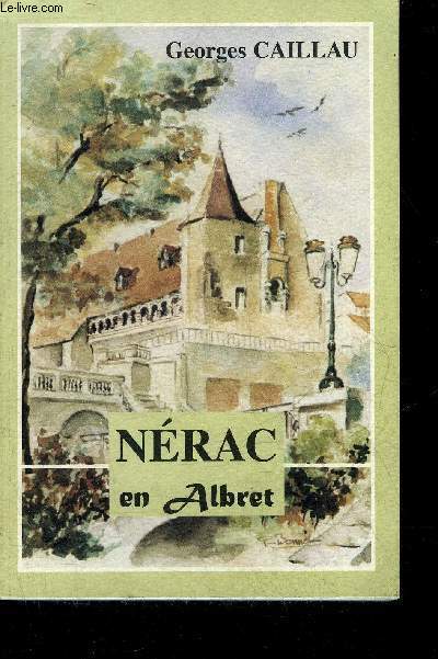 NERAC EN ALBRET - COMMUNE JUMELEE AVEC MADRIDEJOS (ESPAGNE) - 4E EDITION REMANIEE ET COMPLETEE.