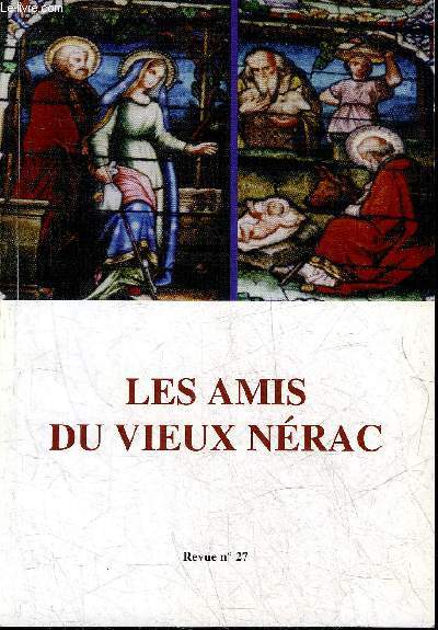 LES AMIS DU VIEUX NERAC N27 1999 - L'puration sauvage en Albret - Victor Griffuelhes - l'glise Notre Dame de Nrac et ses vitraux - la restauration du chteau de Nrac - un sicle et demi d'dition  Nrac etc.