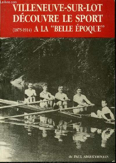 VILLENEUVE SUR LOT DECOUVRE LE SPORT A LA BELLE EPOQUE 1875-1914.
