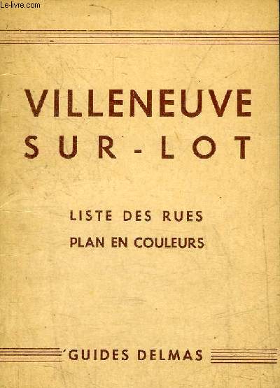 VILLENEUVE SUR LOT LISTE DES RUES PLAN EN COULEURS - GUIDES DELMAS.