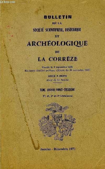 BULLETIN DE LA SOCIETE SCIENTIFIQUE ET ARCHEOLOGIQUE DE LA CORREZE - TOME 93 1RE 2E 3E ET 4 LIVRAISONS - JANVIER DECEMBRE 1971 - Deuxime complment au catalogue des plantes de Corrze etc.