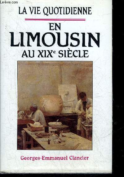 LA VIE QUOTIDIENNE EN LIMOUSIN AU XIXE SIECLE.