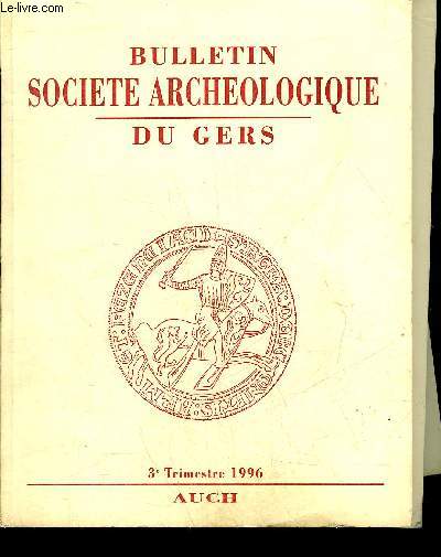 BULLETIN DE LA SOCIETE D'HISTOIRE ET D'ARCHEOLOGIE DU GERS - 3EME TRIMESTRE - 97EME ANNEE - Une correspondance entre prhistoriens du XIXe siecle par Cantet - dcouvertes archologiques  Lectoure au XVIIIe s. par Lapart - la chteau de Bivs etc.