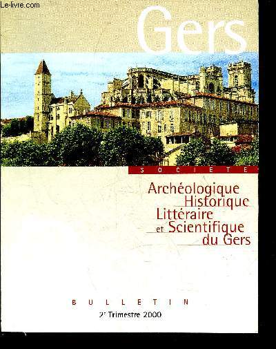 BULLETIN DE LA SOCIETE D'HISTOIRE ET D'ARCHEOLOGIE DU GERS - 2EME TRIMESTRE - 101EME ANNEE - La fortune foncire vicoise au dbut du XVIIIe siecle par Lagravere - l'hopital d'Auch pendant la rvolution (suite) par Lorteau etc.