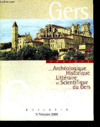 BULLETIN DE LA SOCIETE D'HISTOIRE ET D'ARCHEOLOGIE DU GERS - 3EME TRIMESTRE - 101EME ANNEE - Au sicle des Lumires une lettre indite de Gimat de Sorbadre par Castex - les rvoltes paysannes dans le Gers pendant la rvolution par Delpont etc.