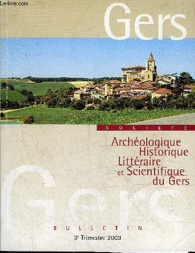 BULLETIN DE LA SOCIETE D'HISTOIRE ET D'ARCHEOLOGIE DU GERS - 3EME TRIMESTRE - 104EME ANNEE - Comment Gilbert Brgail sauva  Auch pendant l'occupation la statue de d'Artagnan par Preneron - les monnaies antiques du contournement nord d'Auch etc.