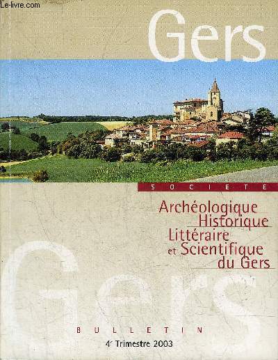 BULLETIN DE LA SOCIETE D'HISTOIRE ET D'ARCHEOLOGIE DU GERS - 4EME TRIMESTRE - 104EME ANNEE - In memoriam Maurice Bordes 1915-2003 - Montgut Arros au moyen age par Abadie - notes et documents sur Du Bartas (II) par Banderier etc.