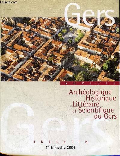 BULLETIN DE LA SOCIETE D'HISTOIRE ET D'ARCHEOLOGIE DU GERS - 1ER TRIMESTRE - 105EME ANNEE - L'lection d'Armagnac aux XVIIe et XVIIIe s. par Brumont - un sicle d'histoire de l'hopital Saint Jacques de l'Isle Jourdain 1670-1770 par Malange etc.