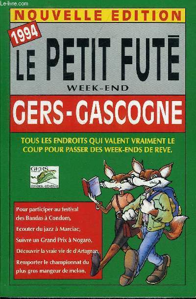 LE PETIT FUTE WEEK END GERS GASCOGNE 1994 - TOUS LES ENDROITS QUI VALENT VRAIMENT LE COUP POUR PASSER DES WEEK ENDS DE REVE .