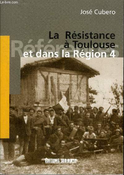 LA RESISTANCE A TOULOUSE ET DANS LA REGION 4.