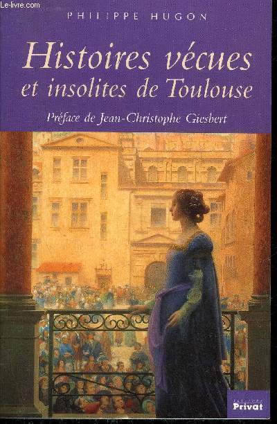 HISTOIRES VECUES ET INSOLITES DE TOULOUSE .