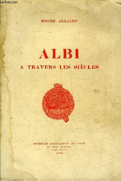 ALBI A TRAVERS LES SIECLES.