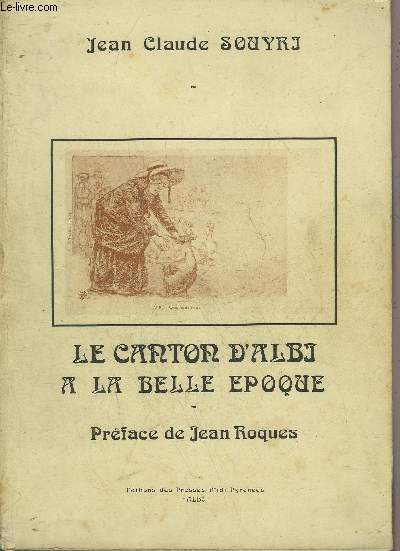 LE CANTON D'ALBI A LA BELLE EPOQUE AVEC HISTORIQUE DES 17 COMMUNES.