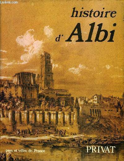 HISTOIRE D'ALBI - COLLECTION PAYS ET VILLES DE FRANCE.