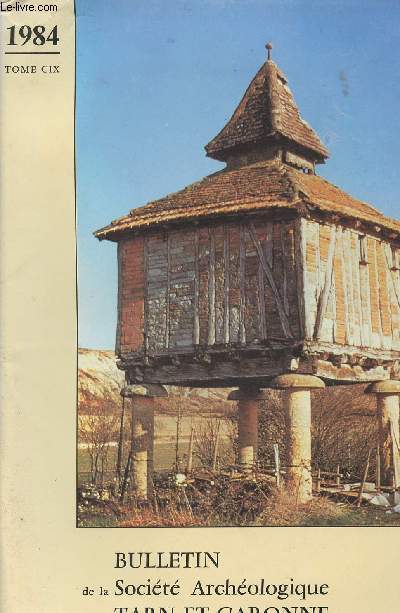 Bulletin de la Socit Archologique de Tarn-et-Garonne - 1984 Tome CIX - In Memoriam : Roger Dichamp (1898-1984) - La translation de l'glise de Beaulieu  Saint-Antonin - Le dcor du grand salon de l'htel de Solinhac - Le vallon de la Mandoune