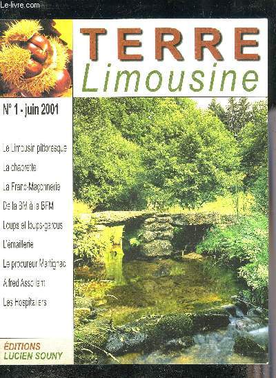 TERRE LIMOUSINE REVUE SEMESTRIELLE N1 JUIN 2001 - La Franc Maonnerie en Limousin - curiosits de voyage : la traverse du Limousin au XVIIe sicle - de la BM  la BFM - le Puy du Tour un sicle de recherches archologiques etc.