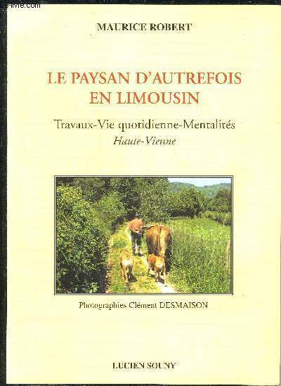 LE PAYSAN D'AUTREFOIS EN LIMOUSIN - TRAVAUX VIE QUOTIDIENNE MENTALITES HAUTE-VIENNE.