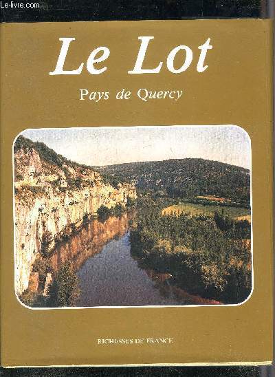 LE LOT PAYS DE QUERCY - RICHESSES DE FRANCE.