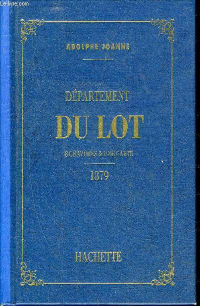 GEOGRAPHIE DU DEPARTEMENT DU LOT - REIMPRESSION DE L'EDITION 1879.