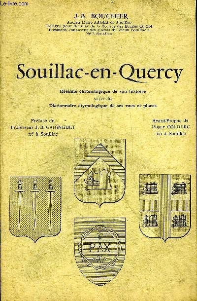 SOUILLAC EN QUERCY RESUME CHRONOLOGIQUE DE SON HISTOIRE SUIVI DU DICTIONNAIRE ETYMOLOGIQUE DE SES RUES ET PLACES.