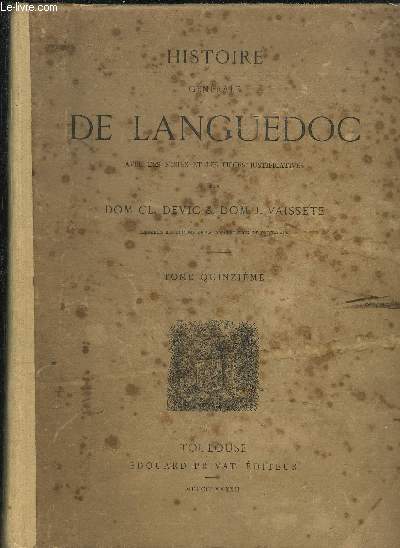 HISTOIRE GENERALE DE LANGUEDOC AVEC DES NOTES ET LES PIECES JUSTIFICATIVES - EN 16 TOMES (16 VOLUMES) - TOMES 1 A 16.