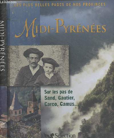 Les plus belles pages de nos Provinces - Midi-Pyrnes sur les pas de Sand, Gautier, Carco, Camus...