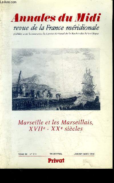 ANNALES DU MIDI REVUE DE LA FRANCE MERIDIONALE NOUVELLE SERIE N 173 JANVIER MARS 1986 - MARSEILLE ET LES MARSEILLAS XVIIE - XXE SIECLES.