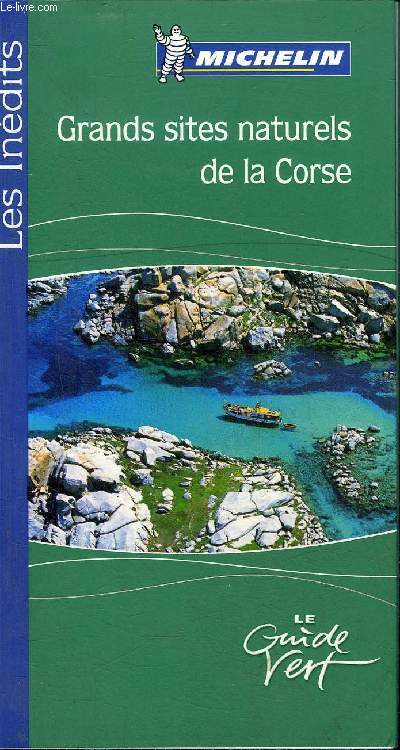 GRANDS SITES NATURELS DE LA CORSE - LE GUIDE VERT.