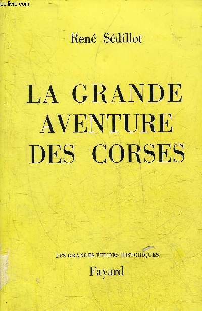 LA GRANDE AVENTURE DES CORSES - COLLECTION LES GRANDES ETUDES HISTORIQUES.