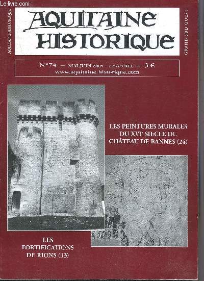 AQUITAINE HISTORIQUE GRAND SUD OUEST N74 MAI JUIN 2005 - Les peintures murales du XVIe siecle du chteau de Bannes 24 - les fortifications de Rions 33.