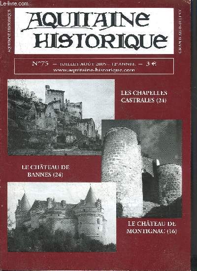 AQUITAINE HISTORIQUE GRAND SUD OUEST N75 JUILLET AOUT 2005 - Les chapelles Castrales (24) - le chteau de Bannes (24) - le chteau de Montignac (16).