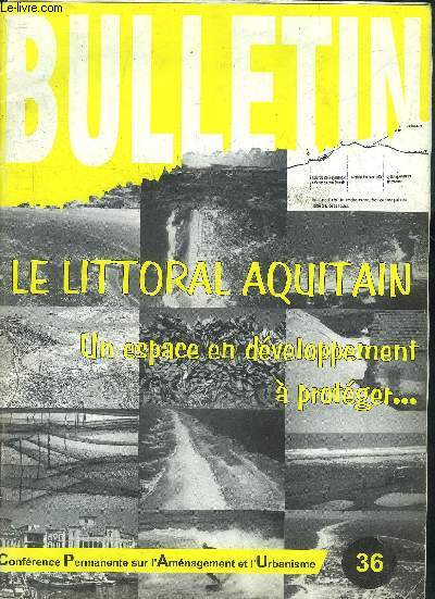 BULLETIN CONFERENCE PERMANENTE SUR L'AMENAGEMENT ET L'URBANISME N36 OCT 1999 - LE LITTORAL AQUITAIN UN ESPACE EN DEVELOPPEMENT A PROTEGER.