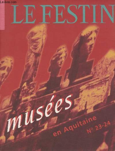 LE FESTIN REVUE D'ART EN AQUITAINE N 23-24 - Oct. 1997 - La fracheur des muses - Une petite leon de musographie en 1878 : le rapport d'Emile Vallet au maire de Bordeaux - Les muses de Bordeaux - Entretien avec Henry-Claude Cousseau - Le capc Muse d