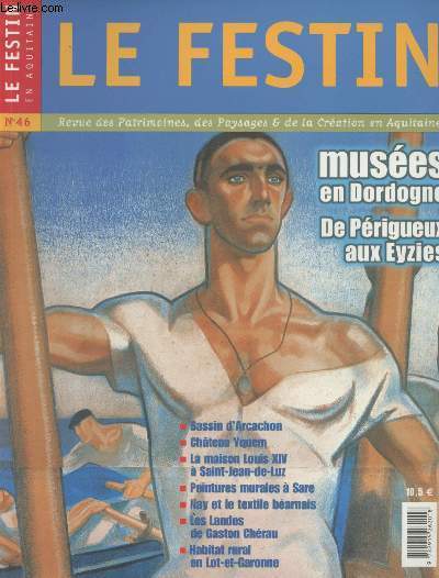 LE FESTIN REVUE D'ART EN AQUITAINE N 46 - Juin 2003 - Muse en Dordogne de Prigueux aux Eyzies - Bassin d'Arcachon - Chteau Yquem - La maison Louis XIV  Saint-Jean-de-Luz - Peintures murales  Sare - Nay et le textile barnais ...